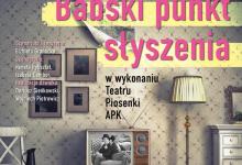 „Babski punkt słyszenia” – najnowszy spektakl Teatru Piosenki APK